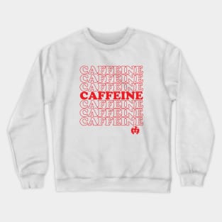 Caffeine Caffeine Caffeine Crewneck Sweatshirt